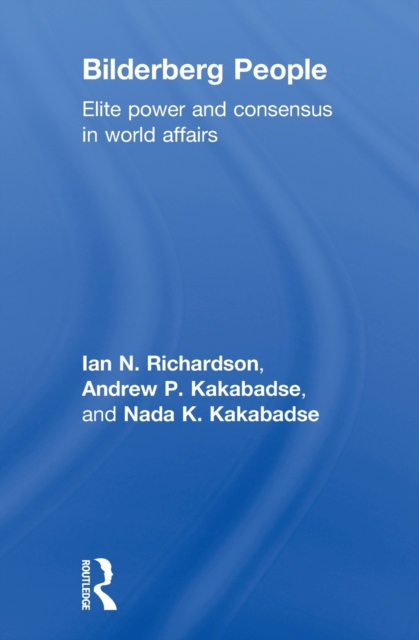 Bilderberg People : Elite Power and Consensus in World Affairs, Hardback Book