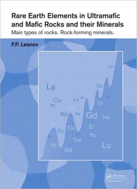 Rare Earth Elements in Ultramafic and Mafic Rocks and their Minerals : Main types of rocks. Rock-forming minerals, Hardback Book