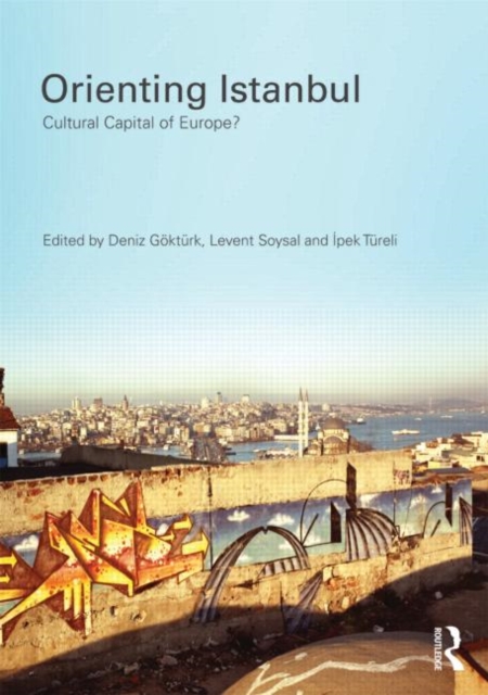 Orienting Istanbul : Cultural Capital of Europe?, Paperback / softback Book