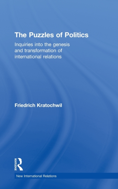 The Puzzles of Politics : Inquiries into the Genesis and Transformation of International Relations, Hardback Book