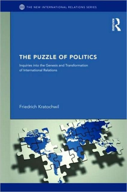 The Puzzles of Politics : Inquiries into the Genesis and Transformation of International Relations, Paperback / softback Book