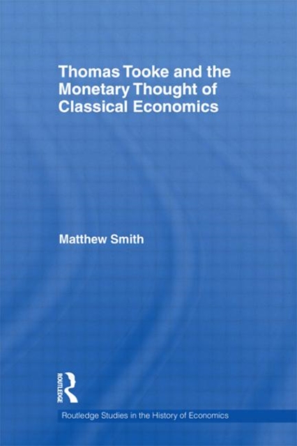 Thomas Tooke and the Monetary Thought of Classical Economics, Hardback Book