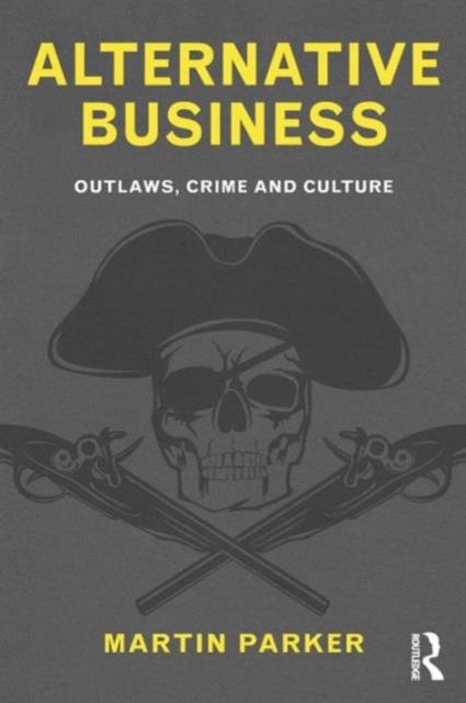 Alternative Business : Outlaws, Crime and Culture, Paperback / softback Book