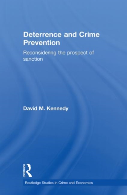 Deterrence and Crime Prevention : Reconsidering the prospect of sanction, Paperback / softback Book