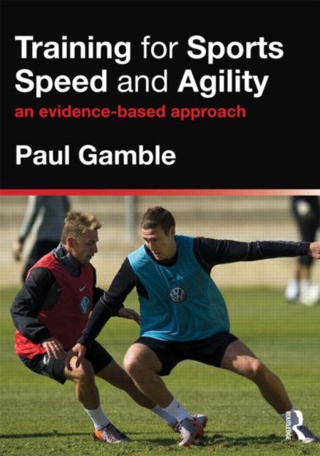 Training for Sports Speed and Agility : An Evidence-Based Approach, Paperback / softback Book