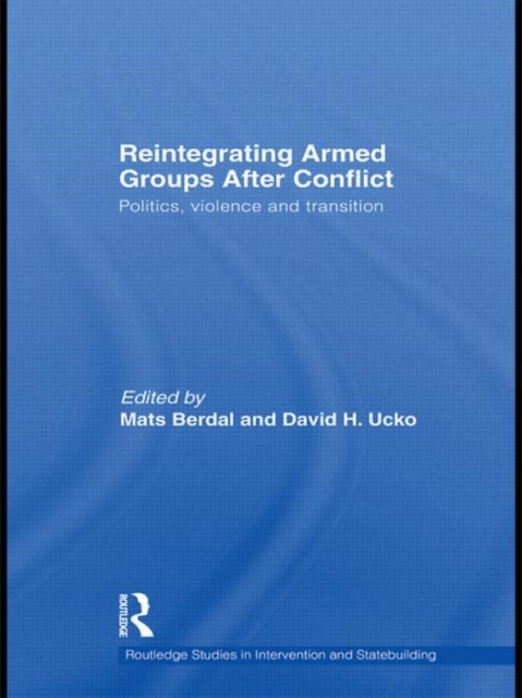Reintegrating Armed Groups After Conflict : Politics, Violence and Transition, Paperback / softback Book