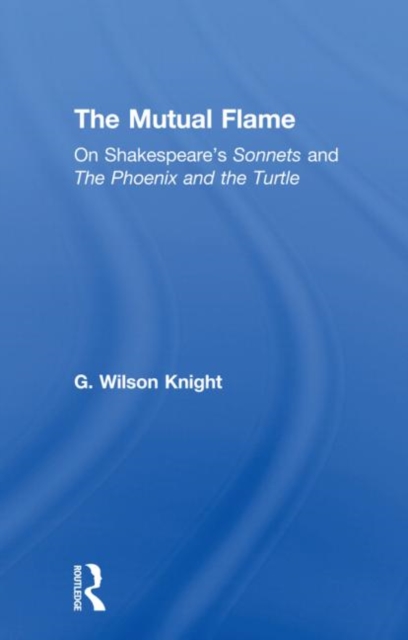 The Mutual Flame : On Shakespeare's Sonnets and The Phonenix and the Turtle, Paperback / softback Book