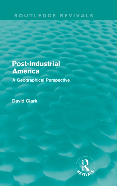 Post-Industrial America : A Geographical Perspective, Hardback Book