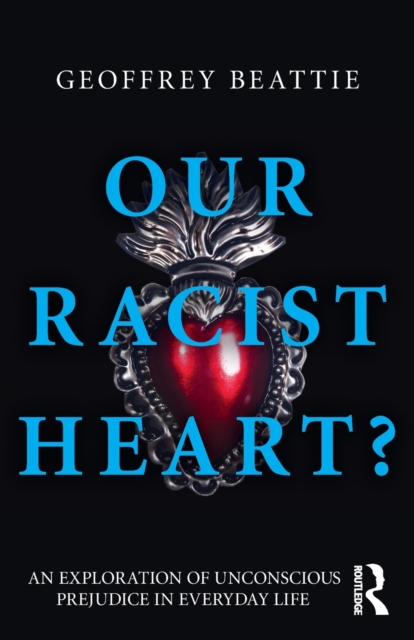 Our Racist Heart? : An Exploration of Unconscious Prejudice in Everyday Life, Paperback / softback Book