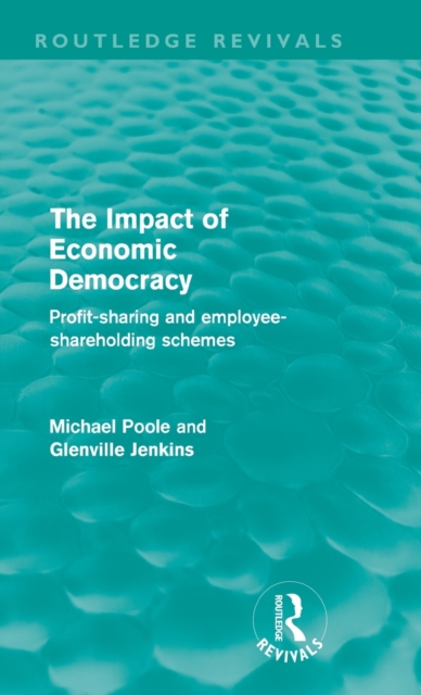 The Impact of Economic Democracy (Routledge Revivals) : Profit-sharing and employee-shareholding schemes, Hardback Book