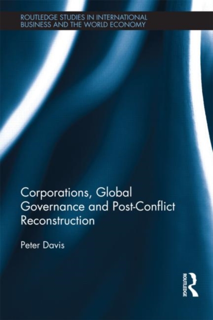 Corporations, Global Governance and Post-Conflict Reconstruction, Hardback Book