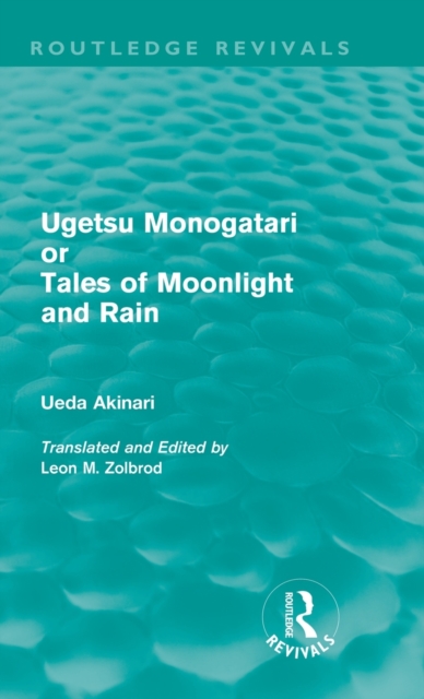 Ugetsu Monogatari or Tales of Moonlight and Rain (Routledge Revivals) : A Complete English Version of the Eighteenth-Century Japanese collection of Tales of the Supernatural, Hardback Book