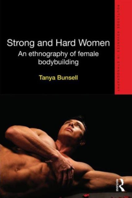 Strong and Hard Women : An ethnography of female bodybuilding, Hardback Book