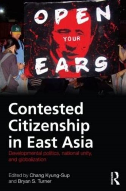 Contested Citizenship in East Asia : Developmental Politics, National Unity, and Globalization, Book Book