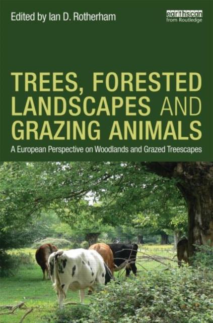Trees, Forested Landscapes and Grazing Animals : A European Perspective on Woodlands and Grazed Treescapes, Hardback Book