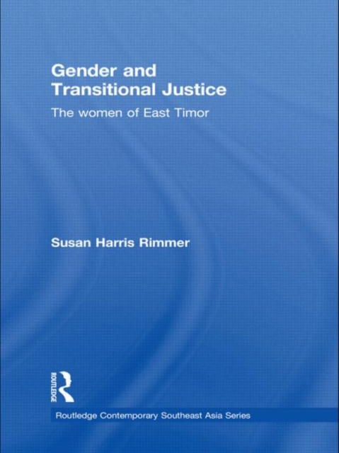 Gender and Transitional Justice : The Women of East Timor, Paperback / softback Book