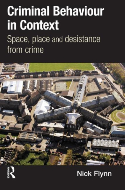 Criminal Behaviour in Context : Space, Place and Desistance from Crime, Paperback / softback Book