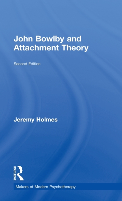 John Bowlby and Attachment Theory, Hardback Book