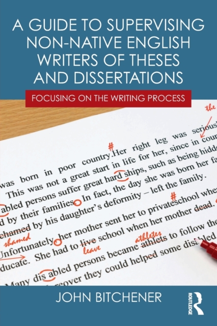 A Guide to Supervising Non-native English Writers of Theses and Dissertations : Focusing on the Writing Process, Paperback / softback Book