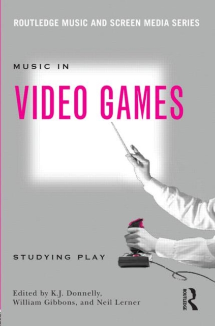 Music In Video Games : Studying Play, Paperback / softback Book