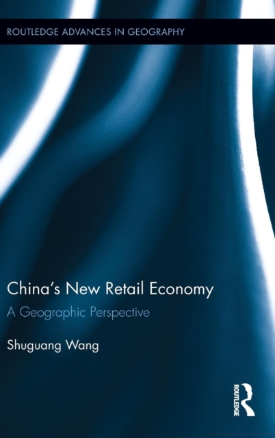 China's New Retail Economy : A Geographic Perspective, Hardback Book
