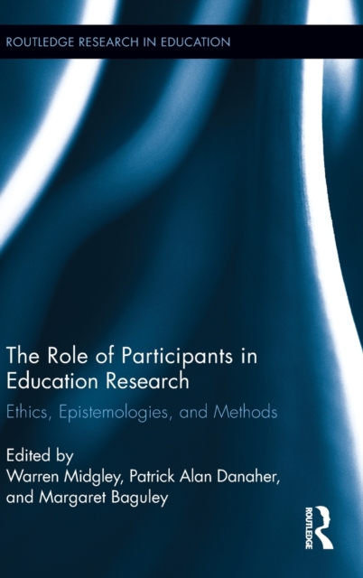 The Role of Participants in Education Research : Ethics, Epistemologies, and Methods, Hardback Book
