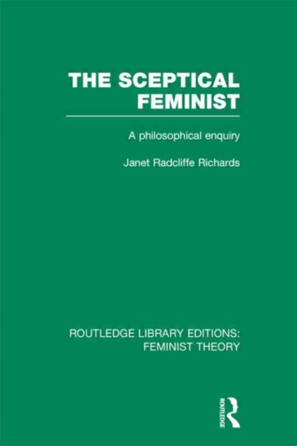The Sceptical Feminist (RLE Feminist Theory) : A Philosophical Enquiry, Hardback Book