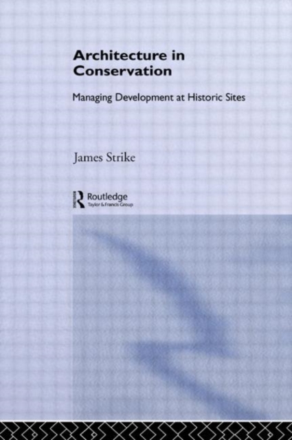 Architecture in Conservation : Managing Development at Historic Sites, Paperback / softback Book