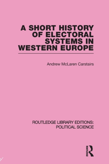 A Short History of Electoral Systems in Western Europe (Routledge Library Editions: Political Science Volume 22), Paperback / softback Book