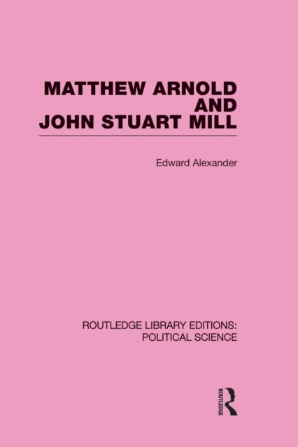 Matthew Arnold and John Stuart Mill (Routledge Library Editions: Political Science Volume 15), Paperback / softback Book