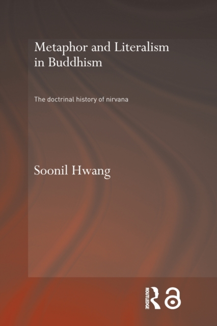 Metaphor and Literalism in Buddhism : The Doctrinal History of Nirvana, Paperback / softback Book