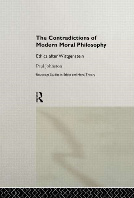 The Contradictions of Modern Moral Philosophy : Ethics after Wittgenstein, Paperback / softback Book