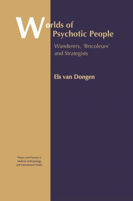 Worlds of Psychotic People : Wanderers, 'Bricoleurs' and Strategists, Paperback / softback Book