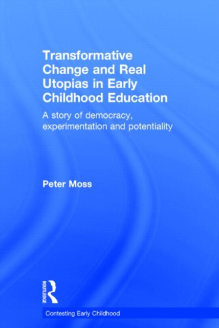 Transformative Change and Real Utopias in Early Childhood Education : A story of democracy, experimentation and potentiality, Hardback Book