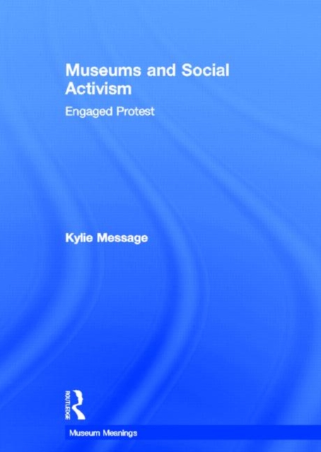 Museums and Social Activism : Engaged Protest, Hardback Book