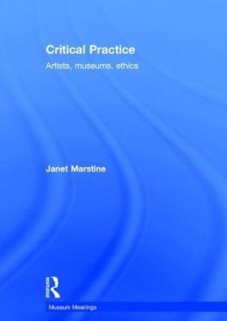 Critical Practice : Artists, museums, ethics, Hardback Book