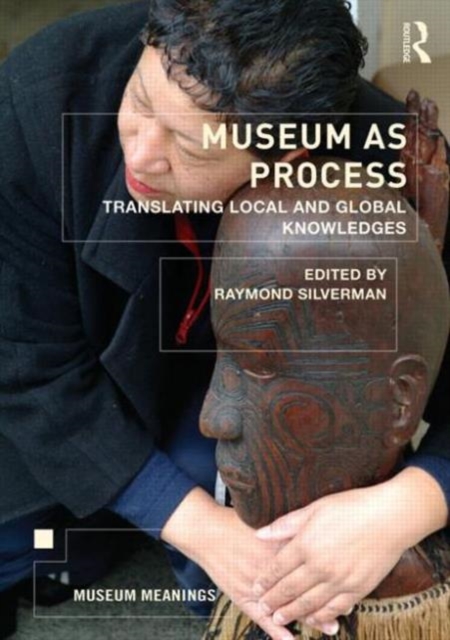 Museum as Process : Translating Local and Global Knowledges, Paperback / softback Book