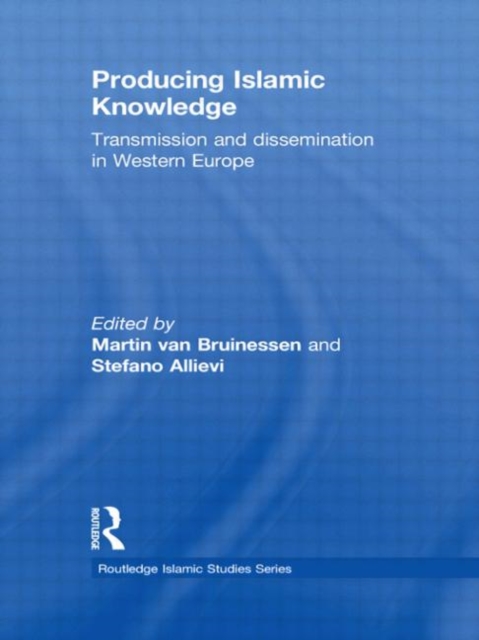 Producing Islamic Knowledge : Transmission and dissemination in Western Europe, Paperback / softback Book