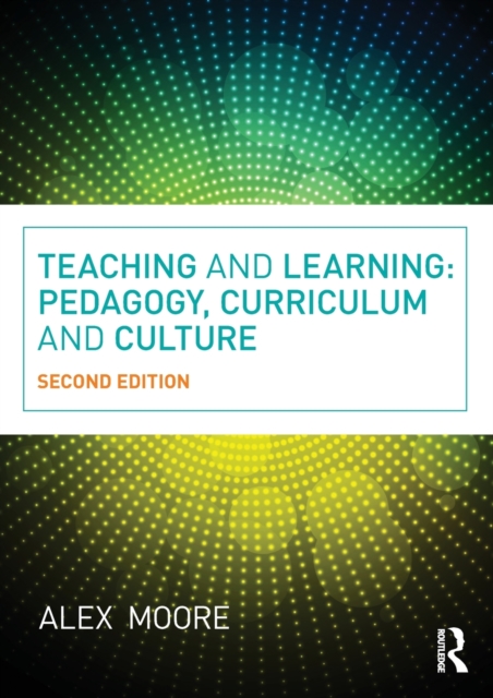 Teaching and Learning : Pedagogy, Curriculum and Culture, Paperback / softback Book