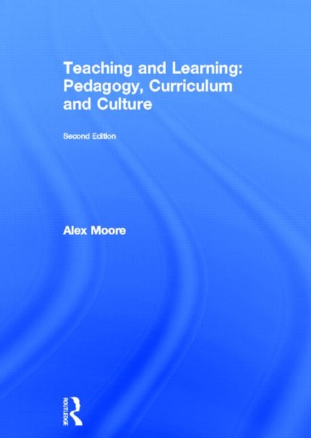 Teaching and Learning : Pedagogy, Curriculum and Culture, Hardback Book