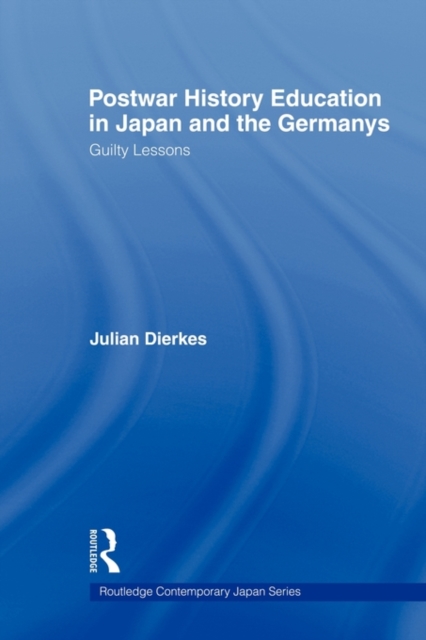 Postwar History Education in Japan and the Germanys : Guilty Lessons, Paperback / softback Book