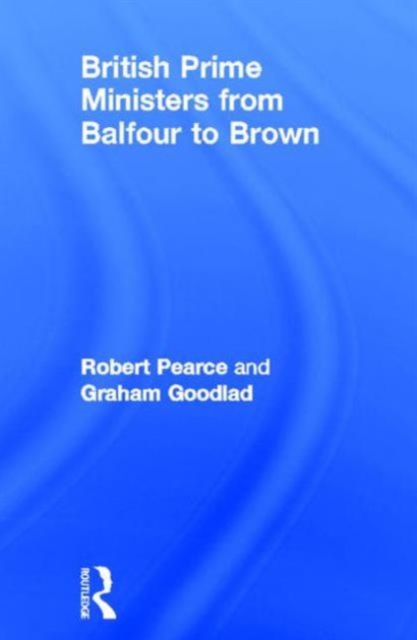 British Prime Ministers From Balfour to Brown, Hardback Book