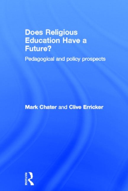 Does Religious Education Have a Future? : Pedagogical and Policy Prospects, Hardback Book