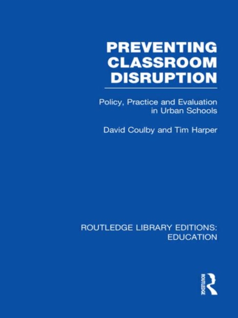 Preventing Classroom Disruption (RLE Edu O) : Policy, Practice and Evaluation in Urban Schools, Hardback Book