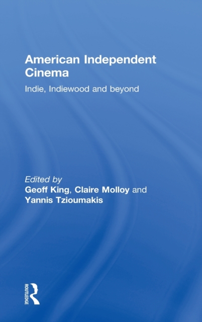 American Independent Cinema : indie, indiewood and beyond, Hardback Book