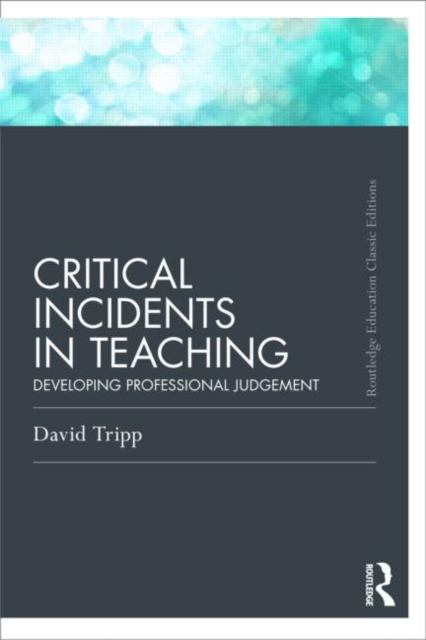Critical Incidents in Teaching (Classic Edition) : Developing professional judgement, Paperback / softback Book