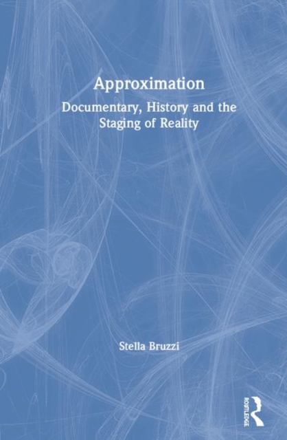 Approximation : Documentary, History and the Staging of Reality, Hardback Book