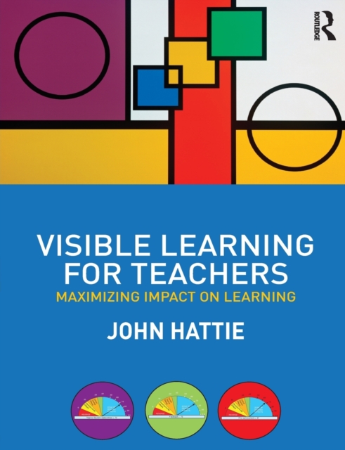 Visible Learning for Teachers : Maximizing Impact on Learning, Paperback / softback Book