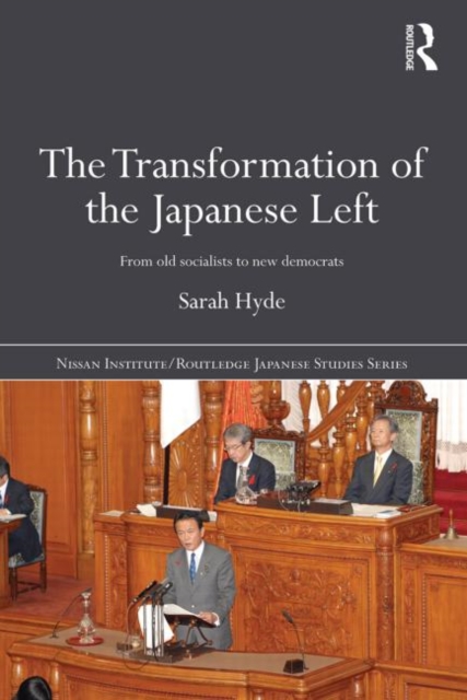 The Transformation of the Japanese Left : From Old Socialists to New Democrats, Paperback / softback Book