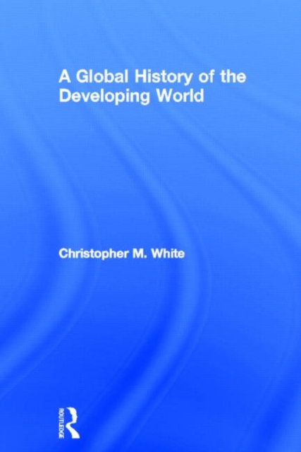 A Global History of the Developing World, Hardback Book